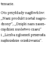 Pole tekstowe: temacie.Oto przykady nagwkw: Nasz produkt zosta nagrodzony, Dziki nam zaoszczdzisz mnstwo czasu i Liczba zgosze przerosa najmielsze oczekiwania.